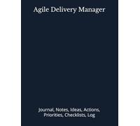Agile Delivery Manager: Journal, Notes, Ideas, Actions, Priorities, Checklists, Log | Tool for Daily Goal Setting Tracker | Time Management | ... | Project Office Book Gifts for Meetings