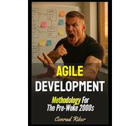 Agile Development: Methodology For The Pre-Woke 2000s