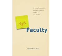 Agile Faculty: Practical Strategies for Managing Research, Service, and Teaching