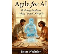Agile for AI: Building AI Products When “Done” Never Is