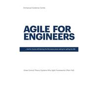 Agile for Engineers …and for anyone still blaming the Microwave power setting for spilling the milk: How Control Theory Explains Why Agile Frameworks Often Fail