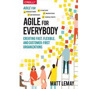 Agile for Everybody: Creating fast, flexible, and customer-first organizations