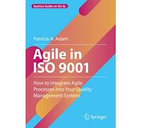 Agile in ISO 9001: How to Integrate Agile Processes into Your Quality Management System (Business Guides on the Go)