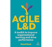 Agile L&D: A Toolkit to Improve Organizational Learning and Drive Performance