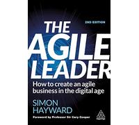 Agile Leader: How to Create an Agile Business in the Digital Age