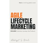 Agile Lifecycle Marketing: Scaling Customer Journeys Like Products (Engineered for Marketers. By a Marketer: A Collection for the Modern Marketer built from the Field, Not the Classroom)