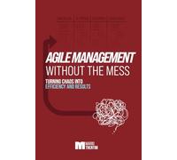 Agile Management without mess: Turning chaos into efficiency and results