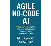 Agile No-Code AI: A Beginner-Friendly Lean Playbook to Automate Smarter, Faster, and Without Code: 10 (The Adaptive Enterprise Series)