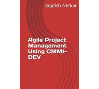 Agile Project Management Using CMMI-DEV (CMMI Excellence Series: Driving Predictable Performance Through Process Mastery)