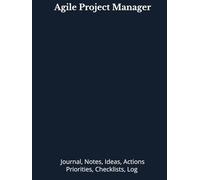Agile Project Manager: Journal, Notes, Ideas, Actions, Priorities, Checklists, Log | Tool for Daily Goal Setting Tracker | Time Management | ... | Project Office Book Gifts for Meetings