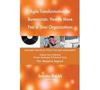 Agile Transformation for Bureaucrats: How to Move Fast in Slow Organizations