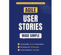 Agile User Stories Made Simple: Learn Agile Through a Real Inventory System - A Hands-On Practice Workbook with 20+ Exercises, Answer Keys & Templates (PMP Exam Study Series)