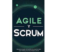 Agile y Scrum: Descubra el poder de la gestión de proyectos Agile, Lean Thinking, el proceso Kanban y Scrum