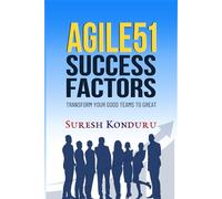 AGILE51 SUCCESS FACTORS: Transform your good teams to Great
