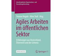 Agiles Arbeiten im öffentlichen Sektor: Erfahrungen aus Deutschland, Österreich und der Schweiz (Interdisziplinäre Organisations- und Verwaltungsforschung)