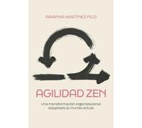 Agilidad zen: Una transformación organizacional adaptada al mundo actual