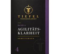 AGILITÄTS-KLARHEIT: Beweglich führen, wenn die Welt nicht planbar ist.: 4