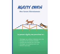 AGILITY CHIEN Mon Carnet d'Entraînement: Livre Agility Chien pour suivre les progrès de votre ami à 4 pattes. Destiné aux propriétaires de chiens, ... de votre compagnon - 100 pages à remplir
