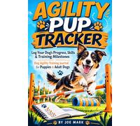 AGILITY PUP TRACKER: Log Your Dog’s Progress, Skills & Training Milestones | Dog Agility Training Journal for Puppies & Adult Dogs