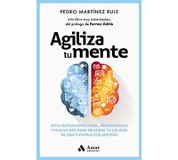 Agiliza tu mente: Inteligencia emocional, neurociencia, y mucho más, para mejorar tu calidad de vida y vivirla con sentido (AUTOAYUDA)