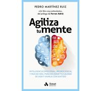 Agiliza tu mente: Inteligencia emocional, neurociencia, y mucho más, para mejorar tu calidad de vida y vivirla con sentido (AUTOAYUDA)