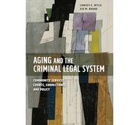 Aging and the Criminal Legal System: Community Services, Courts, Corrections, and Policy (American Psychology-Law Series)