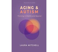 Aging & Autism: Thriving in Midlife and Beyond: A Practical Guide for Autistic Adults to Navigate Change, Support Mental Well-Being, Build ... Life in Midlife. (The Autism Life Series)
