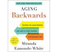 Aging Backwards: Updated and Revised Edition: Reverse the Aging Process and Look 10 Years Younger in 30 Minutes a Day (Aging Backwards, 1)