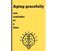 Aging gracefully: One reminder at a time: The Perfect and Funny Gift for Anyone Who Can’t Remember Anything