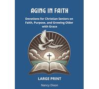 Aging in Faith: Devotions for Christian Seniors on Faith, Purpose, and Growing Older with Grace