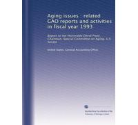Aging issues : related GAO reports and activities in fiscal year 1993: Report to the Honorable David Pryor, Chairman, Special Committee on Aging, U.S. Senate