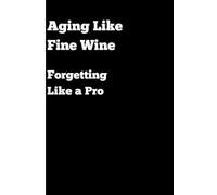 Aging like fine wine, Forgetting like a pro: Funny Gift Book Journal for Friends and Family