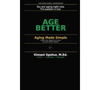 Aging Made Simple: What You Need to Know to Get Older Better (The Made Simple Framework: Clear thinking for complex systems.)