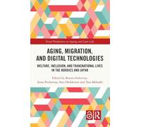 Aging, Migration, and Digital Technologies: Welfare, Inclusion, and Transnational Lives in the Nordics and Japan (Social Perspectives on Ageing and Later Life)