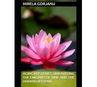 Aging Mysteries: Unraveling the Enigmas of Time and the Human Lifespan (Science Mysteries & Grand Questions)