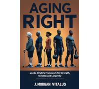 Aging Right: Vonda Wright’s Framework for Strength, Mobility and Longevity