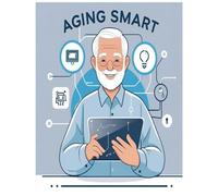 Aging Smart: How Seniors Can Use AI to Stay Independent, Informed, and Connected