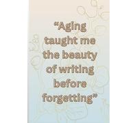 Aging taught me the beauty of writing before forgetting: Vintage Writing Notebook | Classic Blank Lined Journal for Everyday Writing, Mindful ... Daily Logs | 6 x 9 Inches, 120 Pages