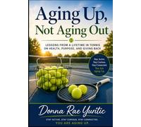 Aging Up, Not Aging Out: Lessons From A Lifetime In Tennis On Health, Purpose and Giving Back
