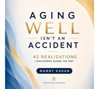 Aging Well Isn't an Accident: 42 Realizations I Discovered Along The Way