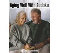 Aging Well With Sudoku - Dementia Support Sudoku Puzzle Book for Seniors: 55 Large-Print Puzzles for Relaxation, Focus, Mindful Enjoyment & Gentle Brain Exercise (Sudoku Puzzles for Adults)