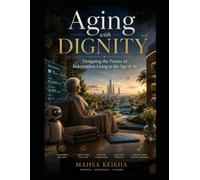 Aging with Dignity: Designing the Future of Independent Living in the Age of AI