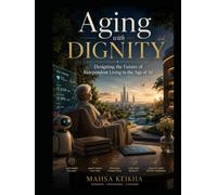 Aging with Dignity: Designing the Future of Independent Living in the Age of AI