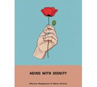 Aging With Dignity: Effective Management Of Elderly Patients