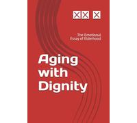 Aging with Dignity: The Emotional Essay of Elderhood (MomMomCare Emotional Essay Series)