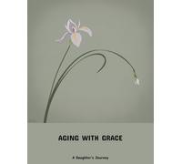 Aging With Grace: A Daughter'S Journey