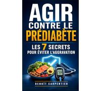 Agir Contre le Prédiabète: Les 7 Secrets pour Éviter l’Aggravation | Livre sur le Diabète et la Résistance à l’Insuline | Éviter le Diabète | Livre ... Sucre | Régime et Nutrition Pré Diabète