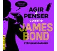 Agir Et Penser Comme James Bond