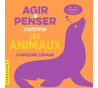 Agir Et Penser Comme Les Animaux (audiolibro)