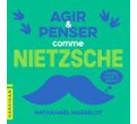 Agir Et Penser Comme Nietzsche (audiolibro)